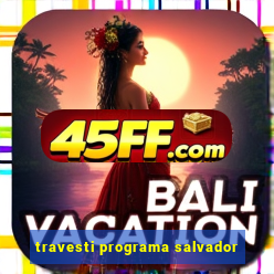 travesti programa salvador